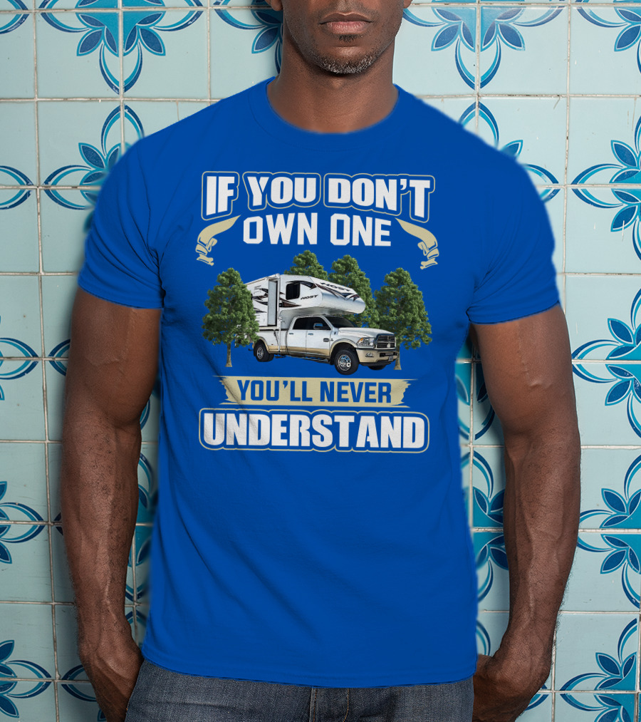 If You Don't Own One You'll Never Understand Host Mammoth Camper Truck T-Shirt