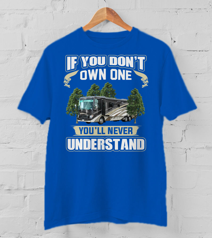 If You Don't Own One You'll Never Understand Newmar RV T-Shirt