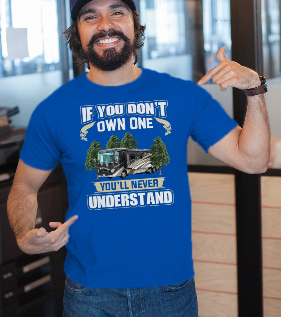 If You Don't Own One You'll Never Understand Newmar RV T-Shirt