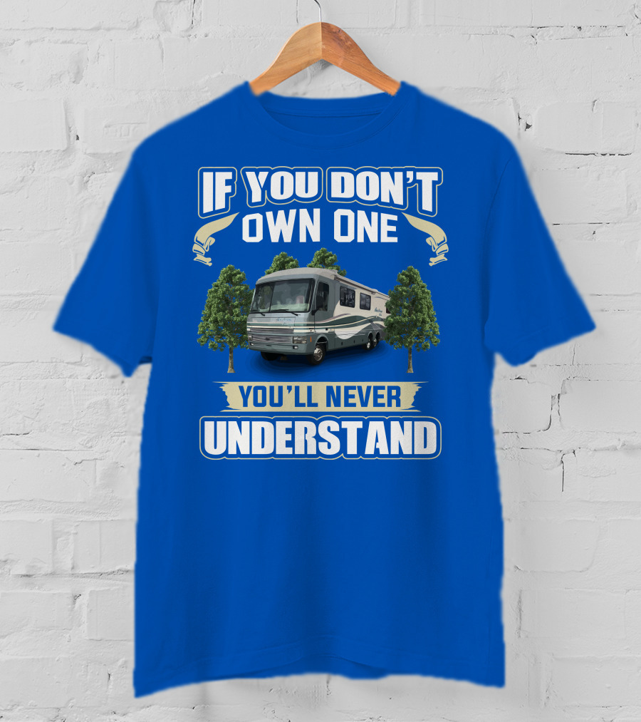 If You Don't Own One You'll Never Understand Pace Arrow Fleetwood 37C RV T-Shirt