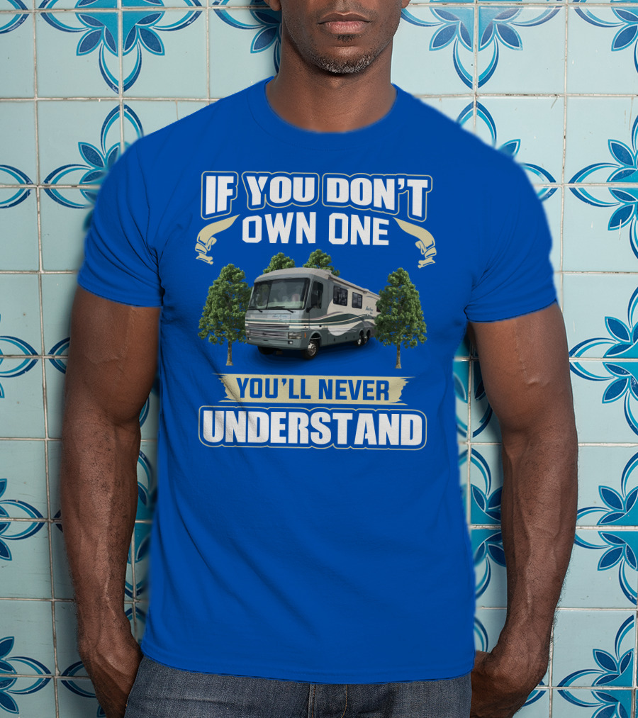 If You Don't Own One You'll Never Understand Pace Arrow Fleetwood 37C RV T-Shirt