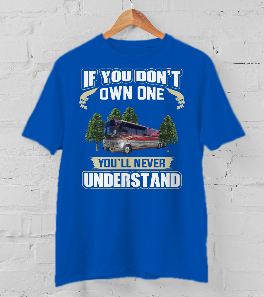 If You Don't Own One You'll Never Understand Prevost RV T-Shirt