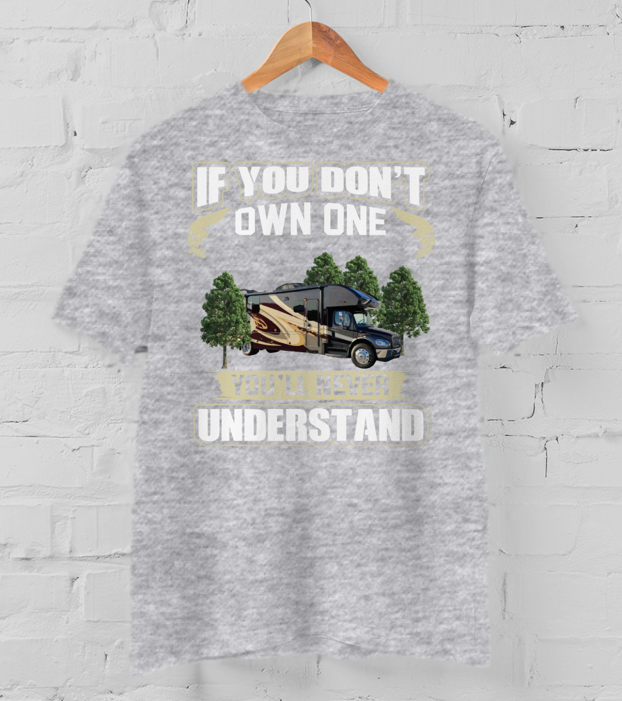 If You Don't Own One You'll Never Understand Entegra Accolade RV T-Shirt