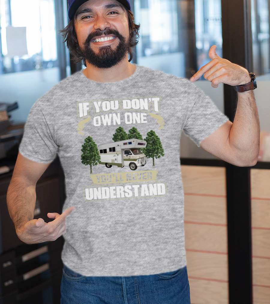 If You Don’t Own One You’ll Never Understand Class C Vintage RV’s T-Shirt