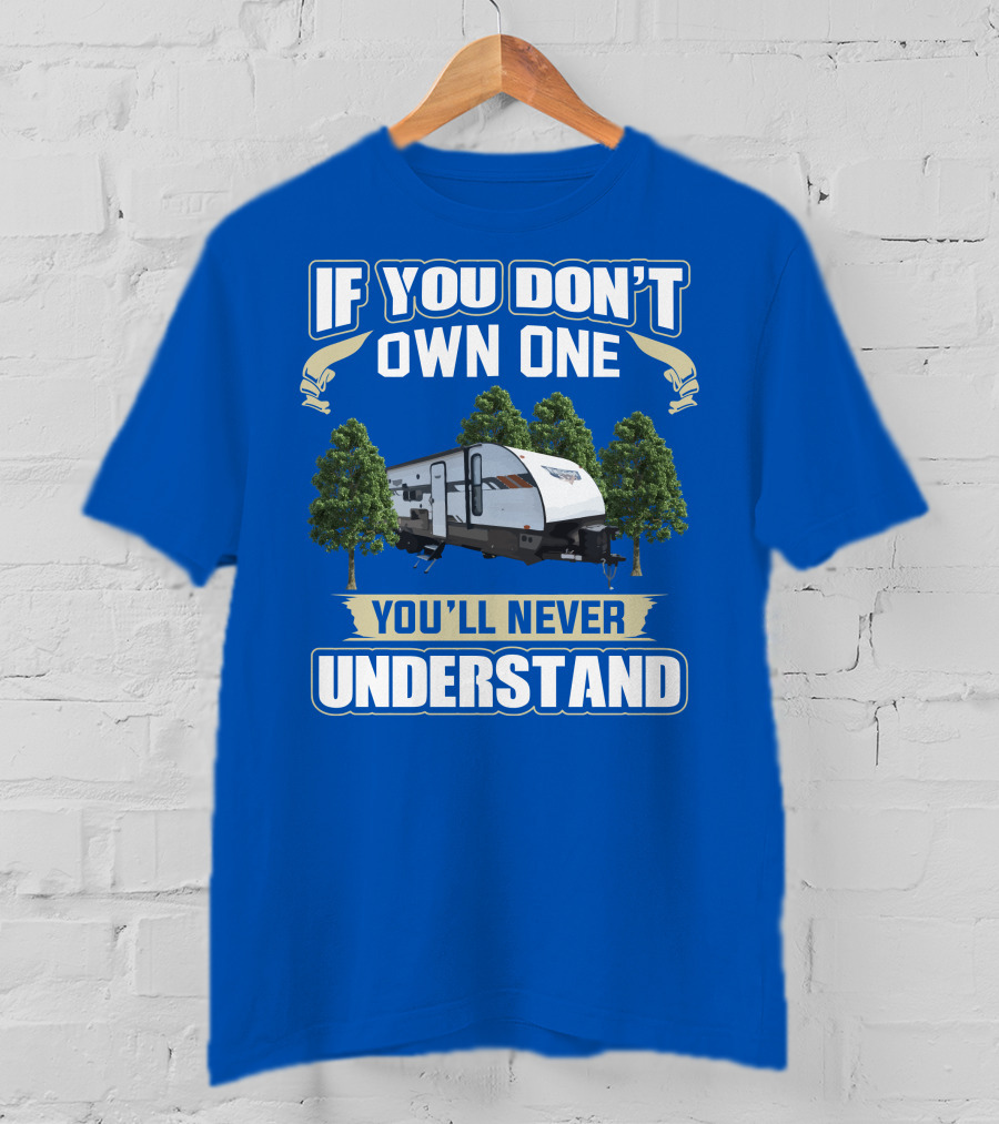 If You Don't Own One You'll Never Understand Forest River Wildwood 263bhxl T-Shirt