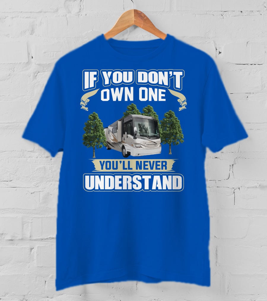If You Don’t Own One You'll Never Understand Coachmen Pathfinder 404RB T-Shirt