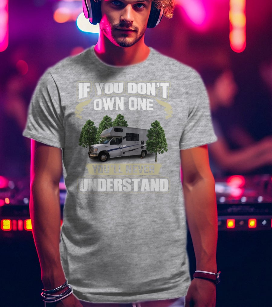 If You Don’t Own One Coachmen Cross Trek You'll Never Understand T-Shirt