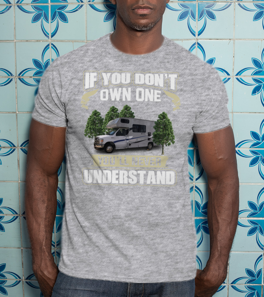 If You Don’t Own One Coachmen Cross Trek You'll Never Understand T-Shirt