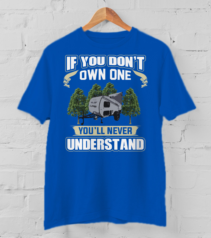 If You Don't Own One You'll Never Understand Coachmen Clipper Express 9.0 TD T-Shirt