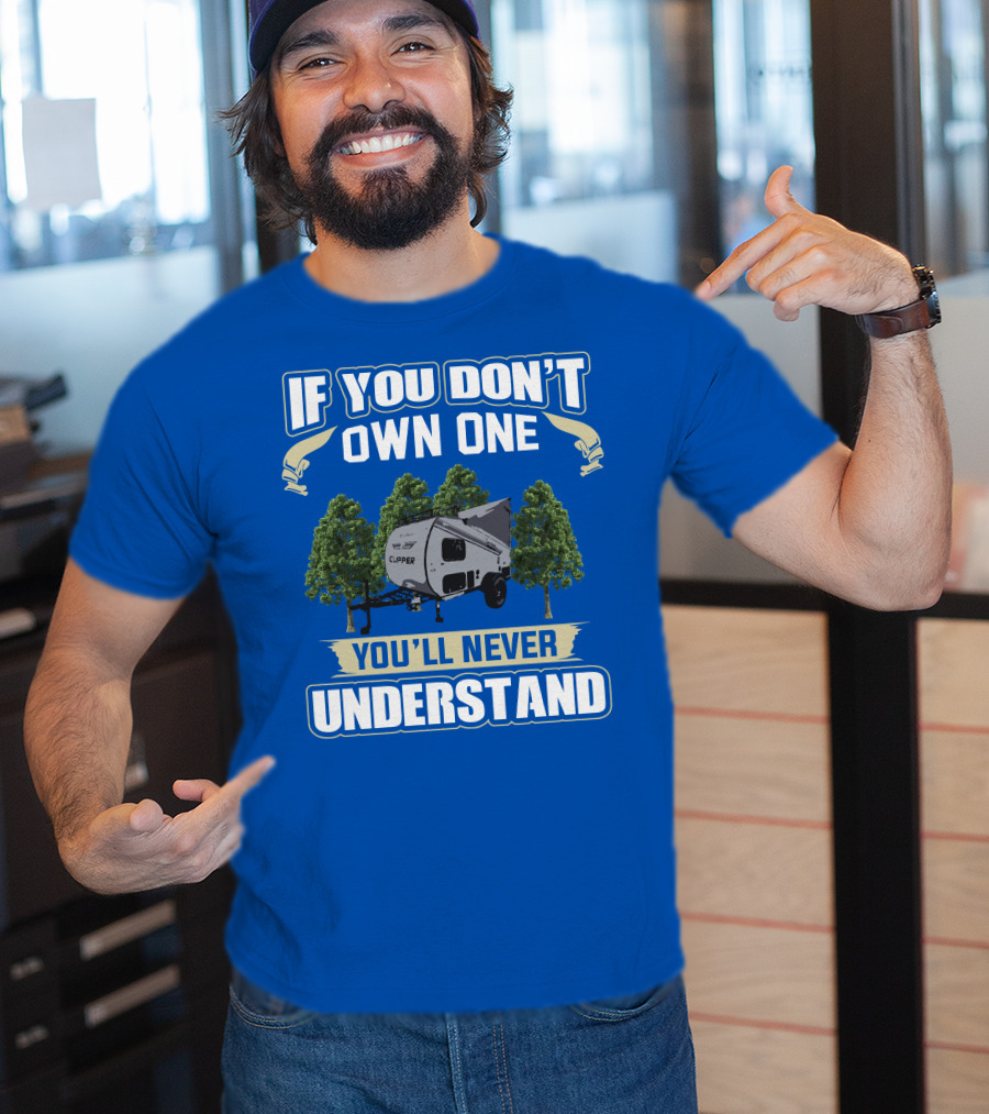 If You Don't Own One You'll Never Understand Coachmen Clipper Express 9.0 TD T-Shirt