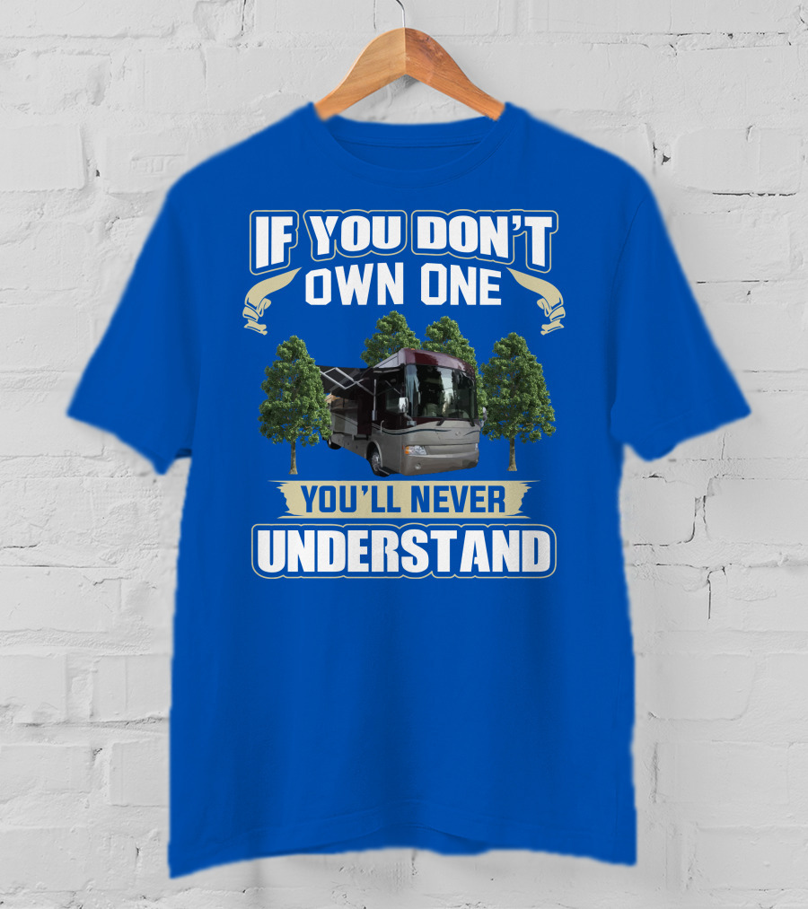 If You Don't Own One You'll Never Understand Country Coach Inspire 330 T-Shirt