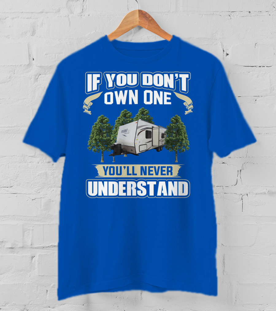 If You Don't Own One You'll Never Understand Forest River Rockwood Mini Lite 2304KS T-Shirt