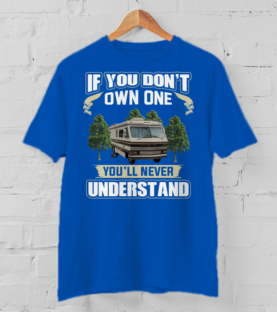 If You Don't Own One You'll Never Understand Apollo Motorhomes T-Shirt