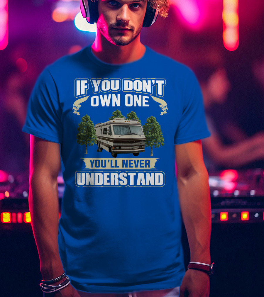 If You Don't Own One You'll Never Understand Apollo Motorhomes T-Shirt