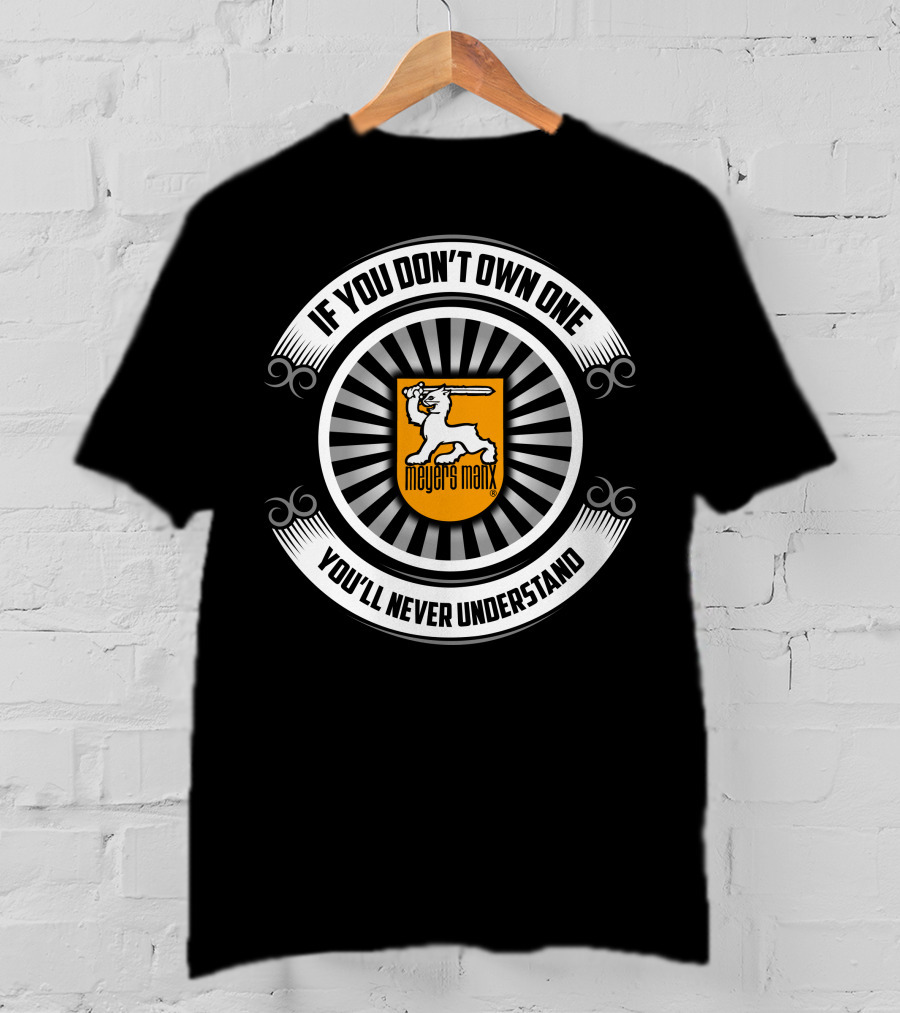 If You Don't Own One You'll Never Understand Meyers Manx T-Shirt