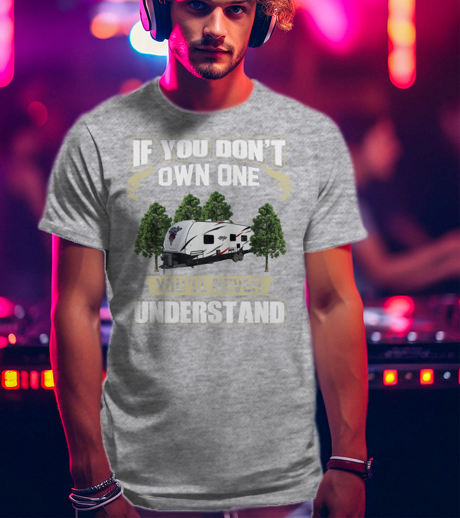 If You Don't Own One You'll Never Understand Stryker Toy Hauler T-Shirt
