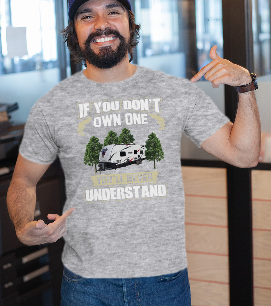 If You Don't Own One You'll Never Understand Stryker Toy Hauler T-Shirt