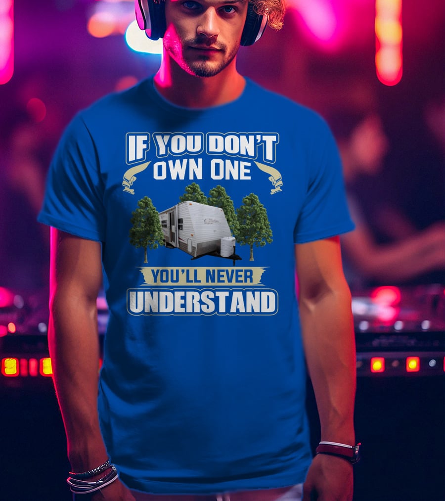 If You Don't Own One You'll Never Understand Gulfstream Ameri Lite Trailer Forest T-Shirt