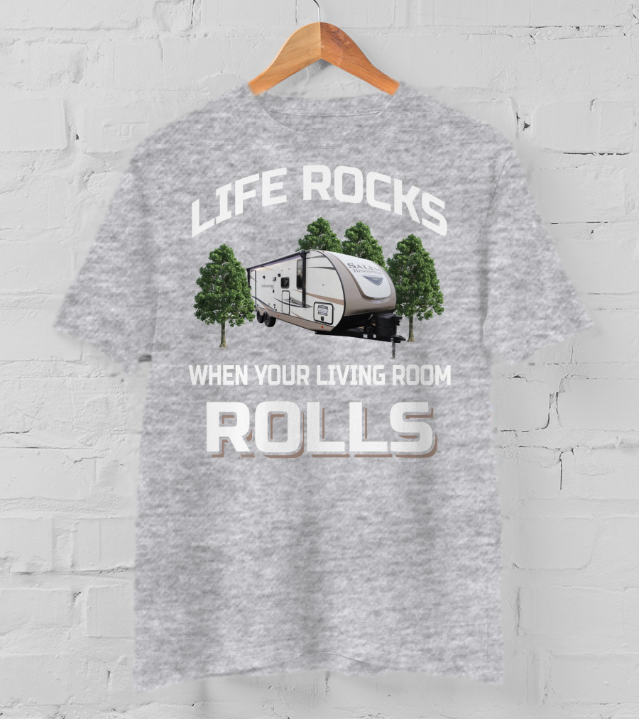 LIFE ROCKS WHEN YOUR LIVING ROOM ROLLS Forest River Hemisphere Trailer T-Shirt