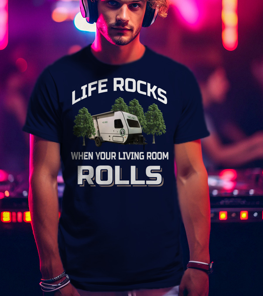 Life Rocks When Your Living Room Rolls No Boundaries Rv T-Shirt