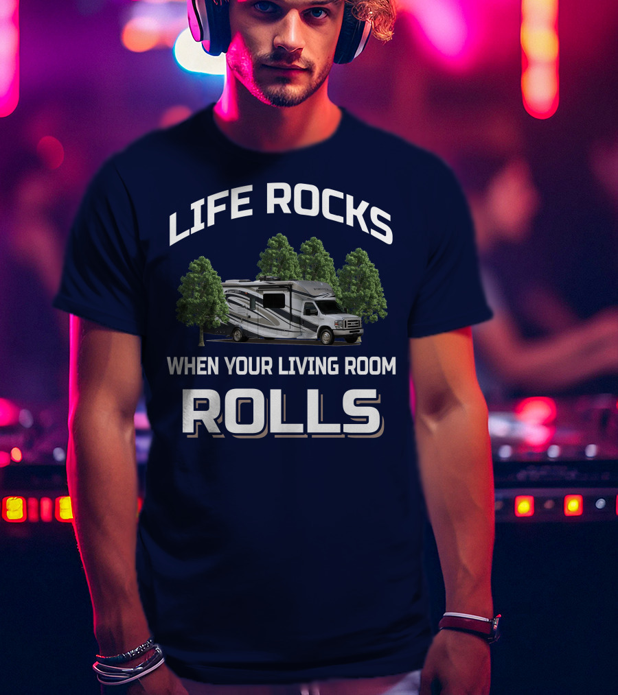 Life Rocks When Your Living Room Rolls Forester By Forest River 2801 QS T-Shirt
