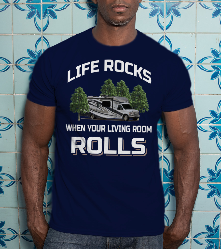 Life Rocks When Your Living Room Rolls Forester By Forest River 2801 QS T-Shirt