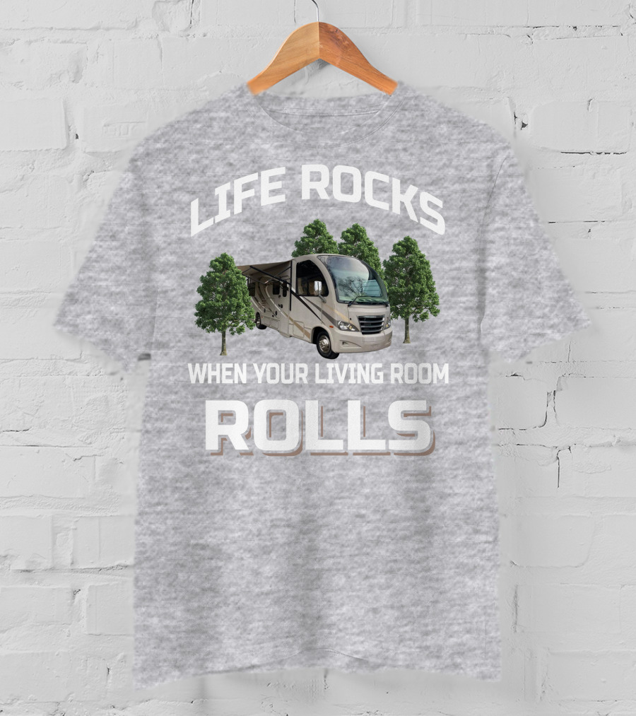 Life Rocks When Your Living Room Rolls Rv And Camping T-Shirt