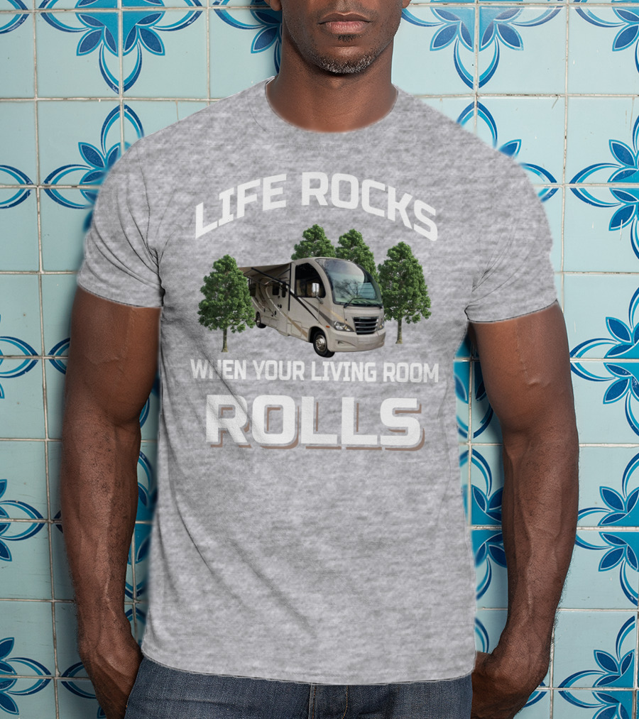 Life Rocks When Your Living Room Rolls Rv And Camping T-Shirt