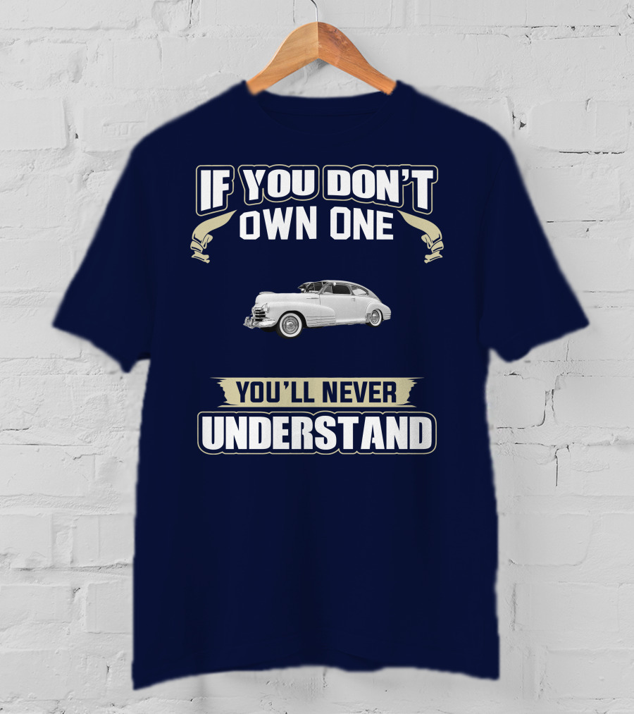 If You Don't Own One You'll Never Understand Chevrolet Fleetline T-Shirt