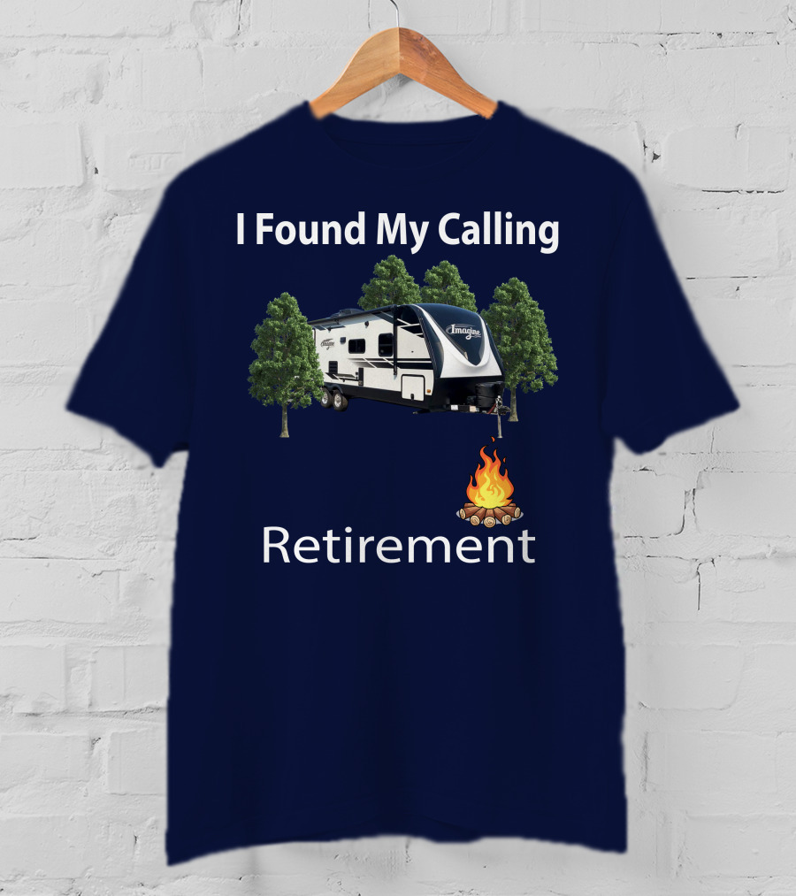 I Found My Calling Imagine 2600RB Retirement Adventure With Campfire T-Shirt