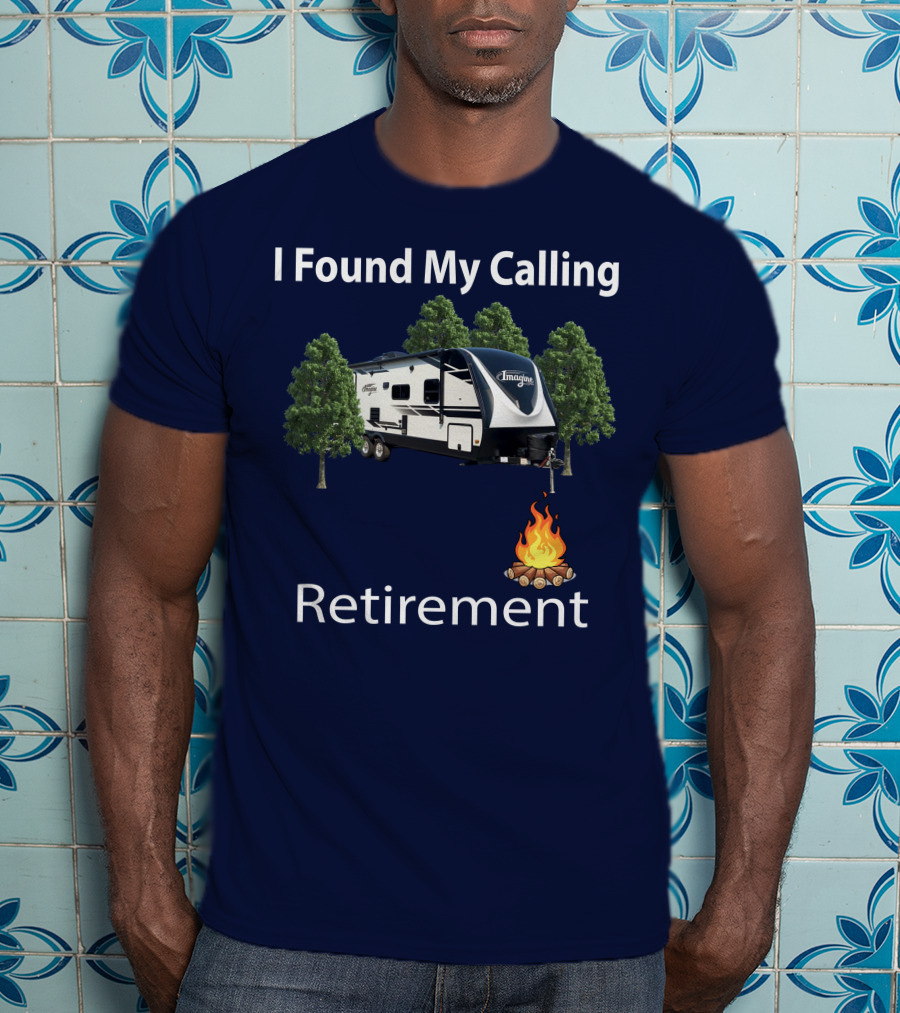 I Found My Calling Imagine 2600RB Retirement Adventure With Campfire T-Shirt