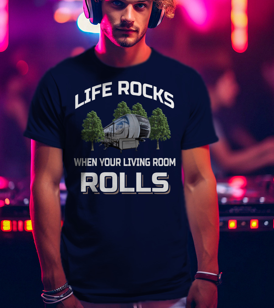 Life Rocks When Your Living Room Rolls Jayco Pinnacle Rv T-Shirt