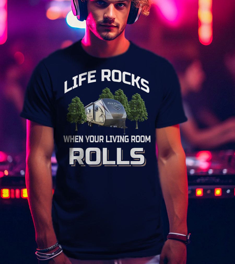 Life Rocks When Your Living Room Rolls Fun Finder Rv T-Shirt