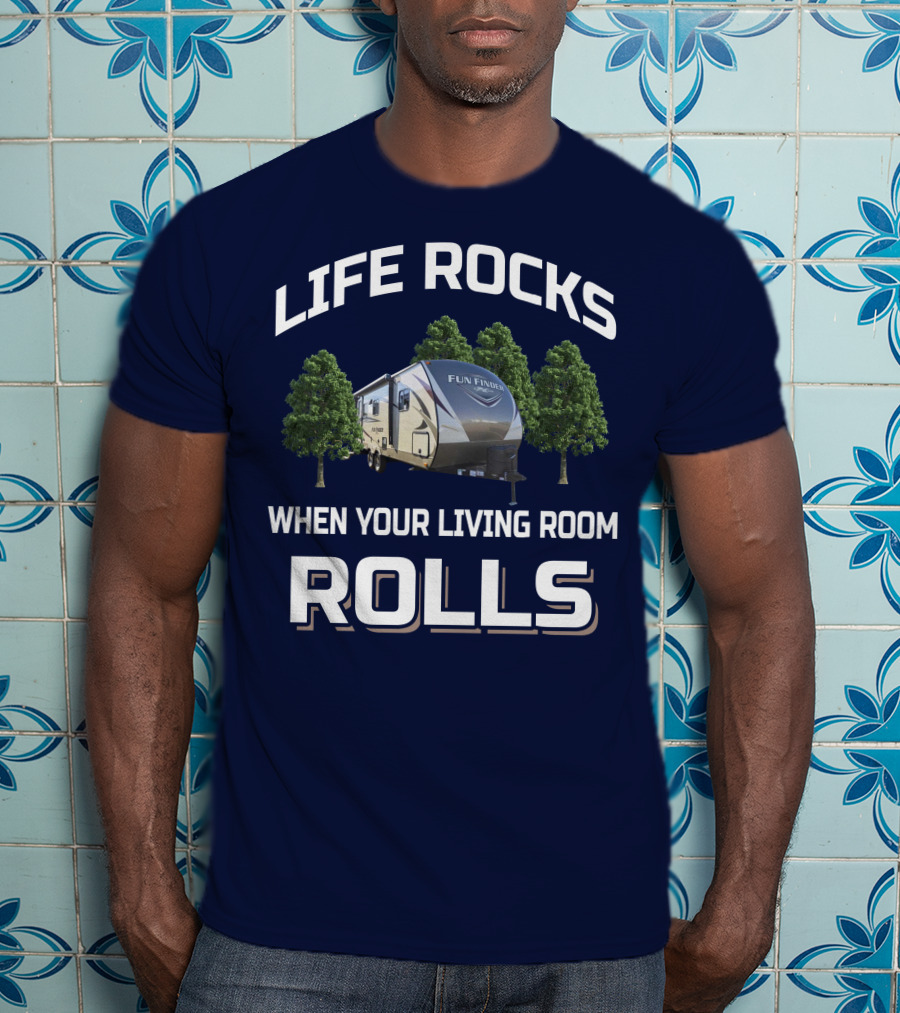 Life Rocks When Your Living Room Rolls Fun Finder Rv T-Shirt