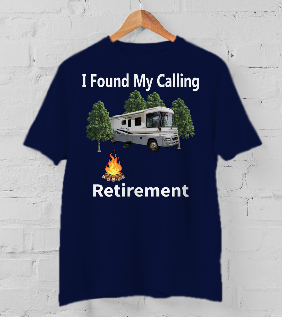 I Found My Calling RV Retirement Camping Fire Tree T-Shirt