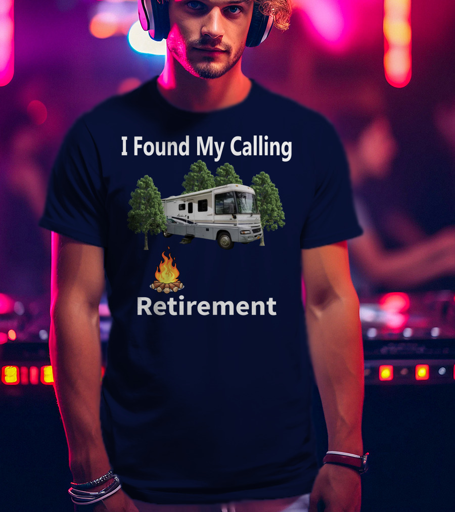 I Found My Calling RV Retirement Camping Fire Tree T-Shirt