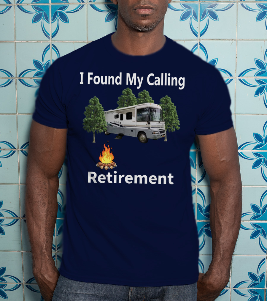 I Found My Calling RV Retirement Camping Fire Tree T-Shirt