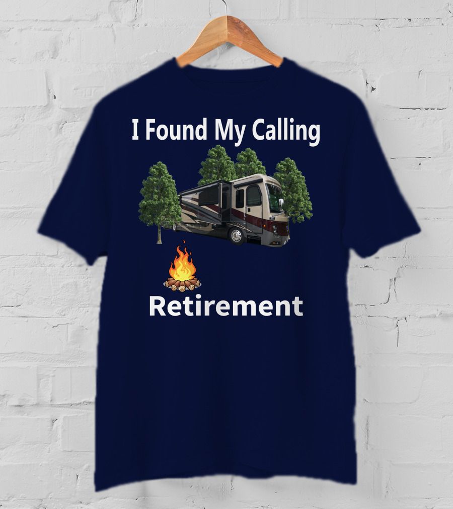 I Found My Calling Retirement Big Rig RV T-Shirt