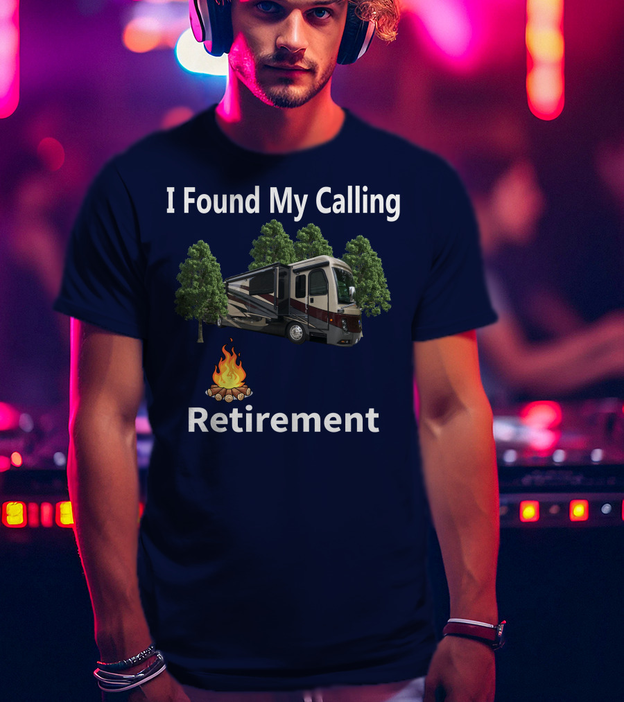 I Found My Calling Retirement Big Rig RV T-Shirt