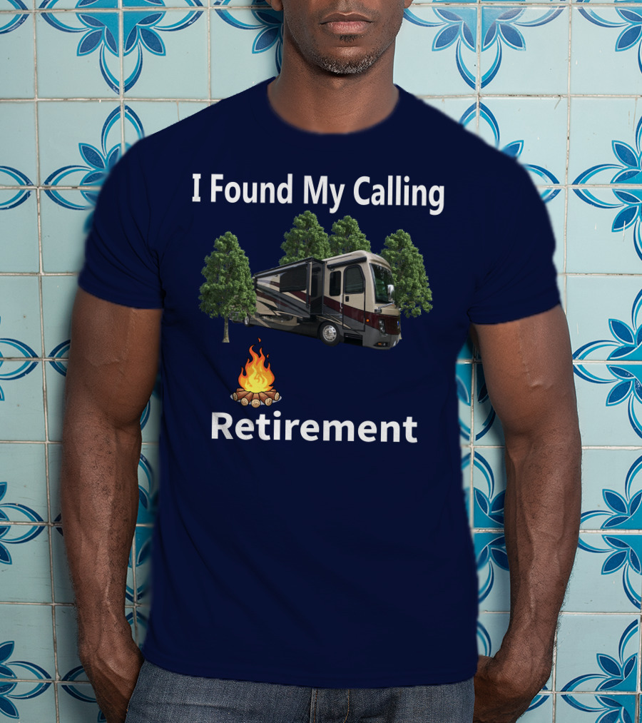 I Found My Calling Retirement Big Rig RV T-Shirt
