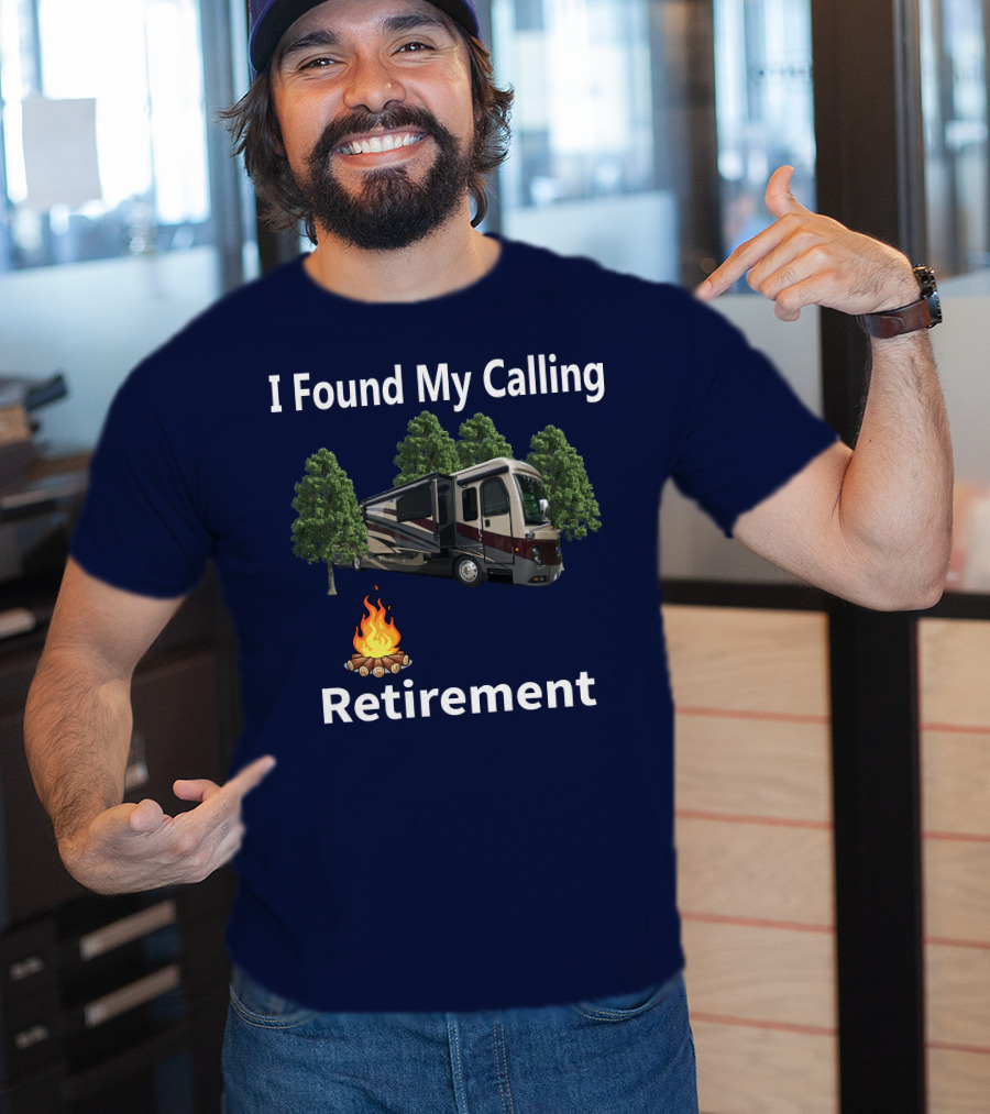 I Found My Calling Retirement Big Rig RV T-Shirt