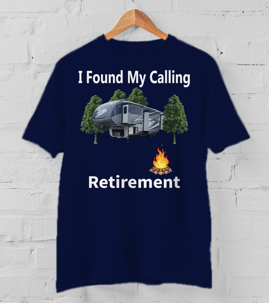 I Found My Calling Cardinal Cedar Creek RV Retirement Campfire T-Shirt
