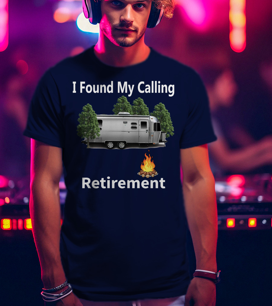 I Found My Calling Airstream Retirement Adventure T-Shirt