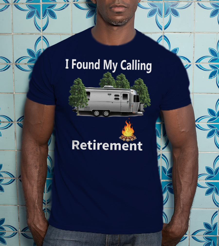 I Found My Calling Airstream Retirement Adventure T-Shirt