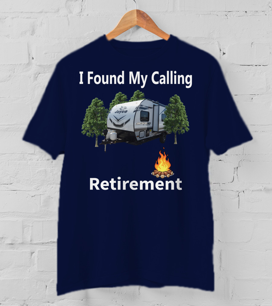I Found My Calling Retirement Forest River Salem 30KQBSS Jayco Camper Camping Fire Trees T-Shirt