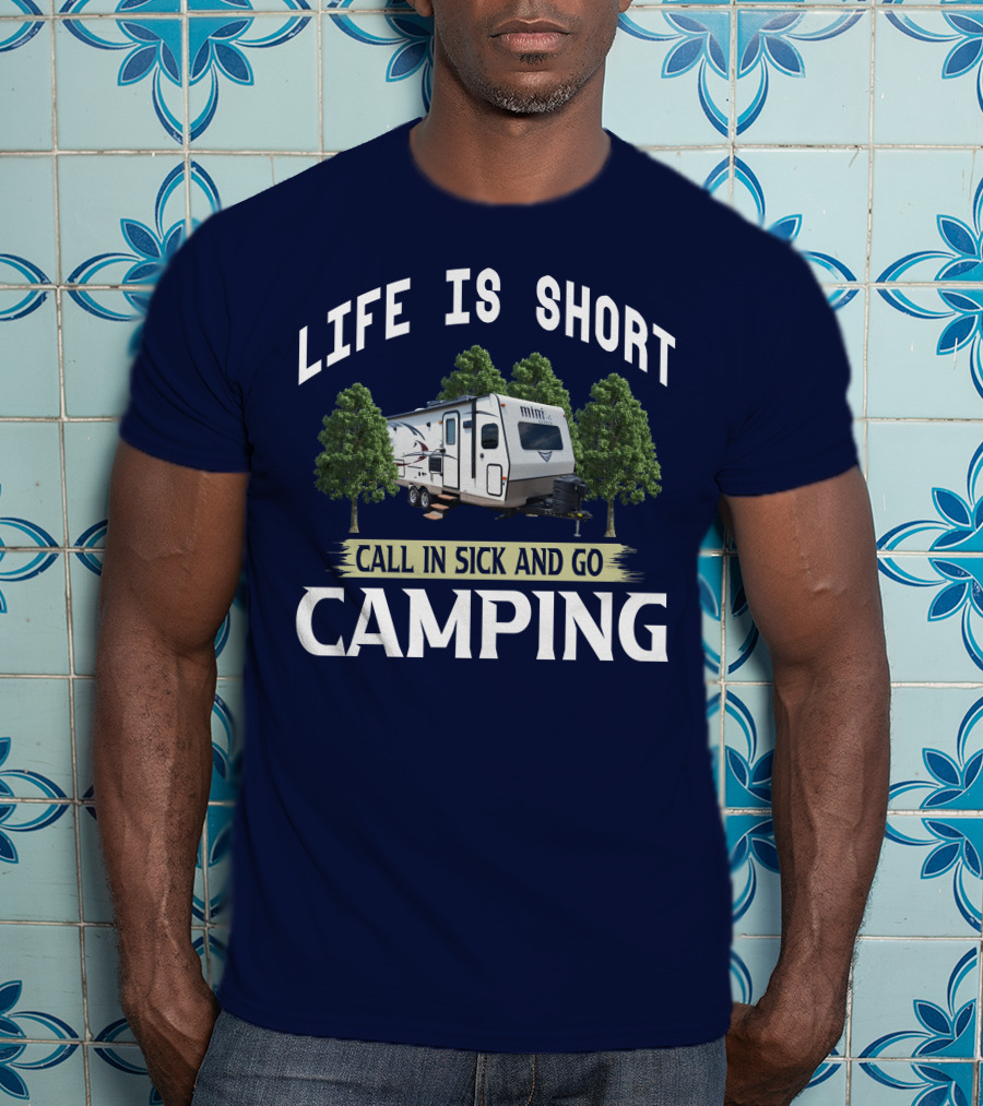 Life Is Short Call In Sick And Go Camping Forest River Rockwood Mini Lite T-Shirt
