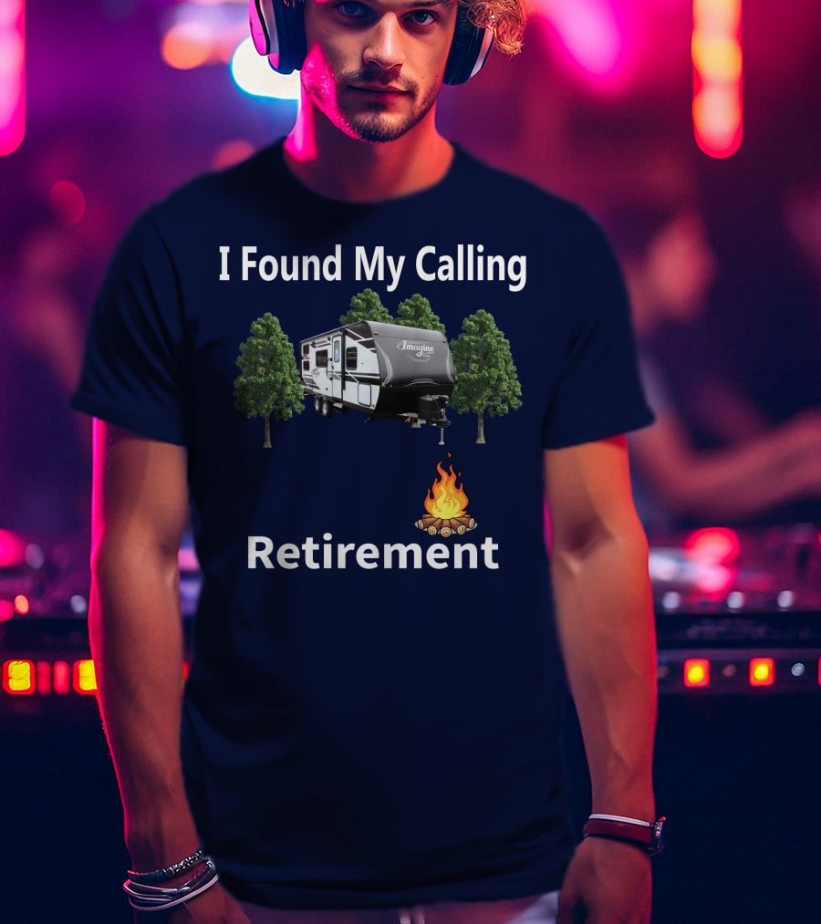 I Found My Calling Imagine XLS 21BHE Retirement Campfire T-Shirt