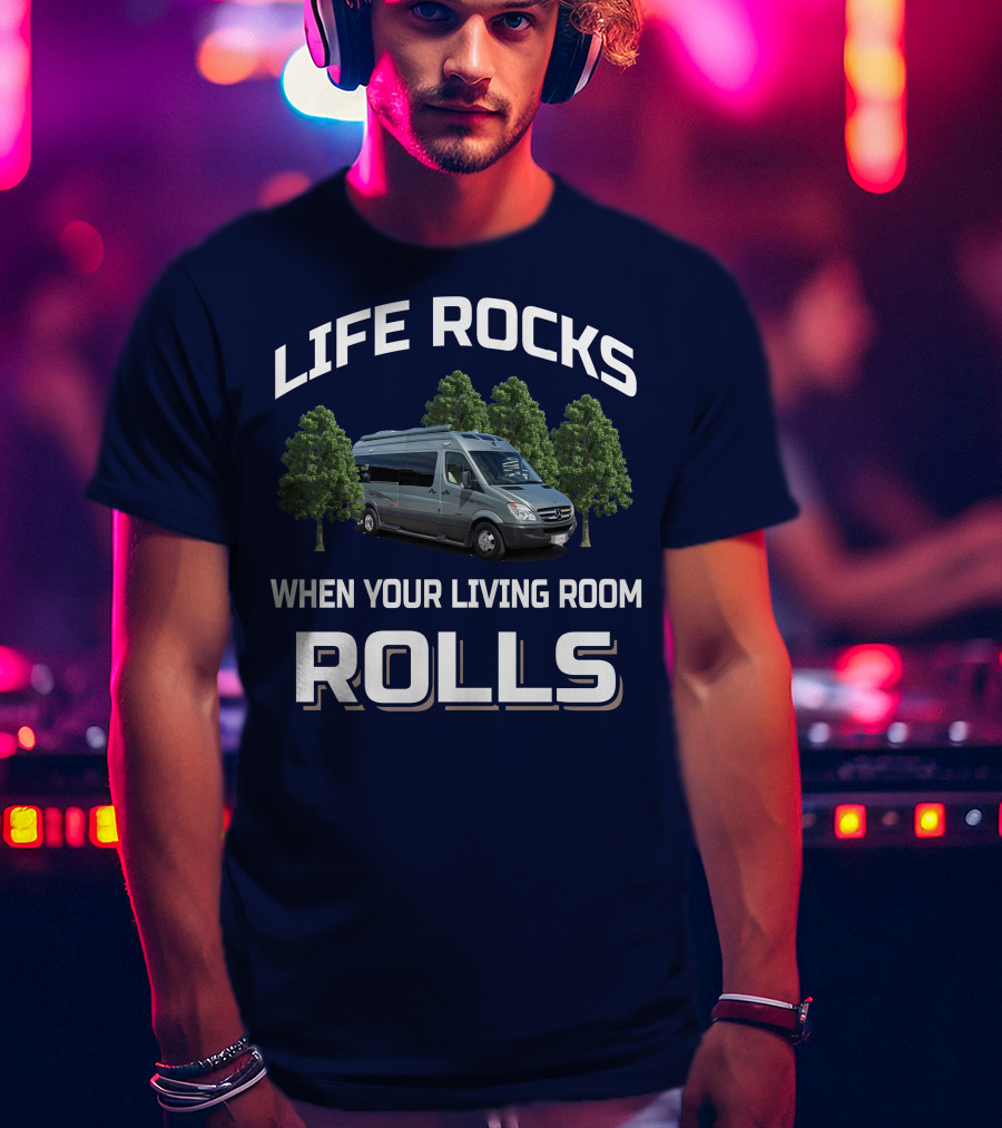 Life Rocks When Your Living Room Rolls Roadtreking Rv T-Shirt