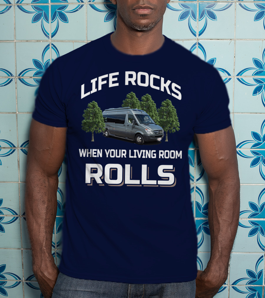 Life Rocks When Your Living Room Rolls Roadtreking Rv T-Shirt
