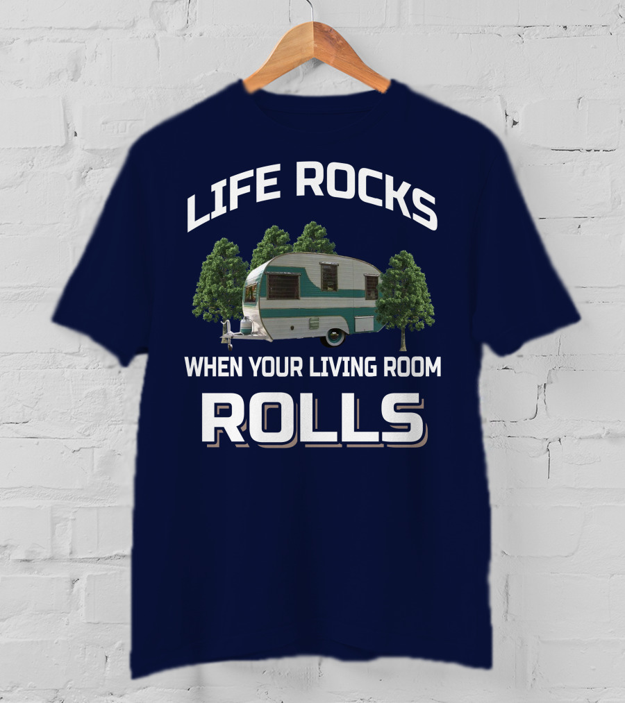 Life Rocks When Your Living Room Rolls Cardinal Travel Trailers T-Shirt